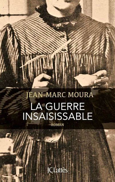 La guerre insaisissable - Jean-Marc Moura - JC Lattès