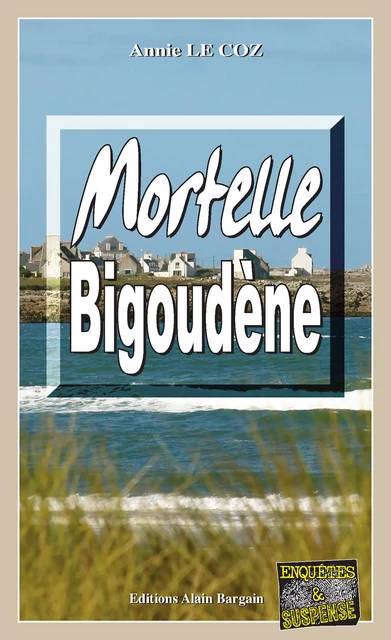 Mortelle Bigoudène - Annie Le Coz - Éditions Alain Bargain