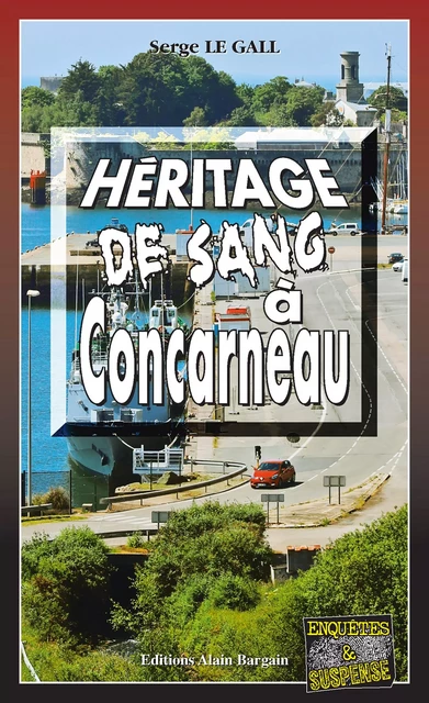 Héritage de sang à Concarneau - Serge le Gall - Éditions Alain Bargain