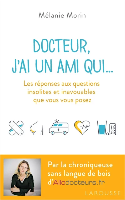 Docteur, j'ai un ami qui... - Mélanie Morin - Larousse