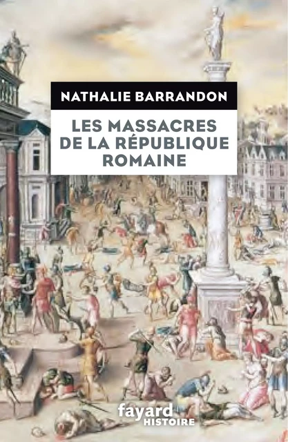 Les massacres de la république romaine - Nathalie Barrandon - Fayard