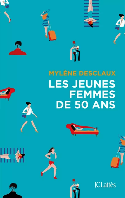 Les jeunes femmes de cinquante ans - Mylène Desclaux - JC Lattès