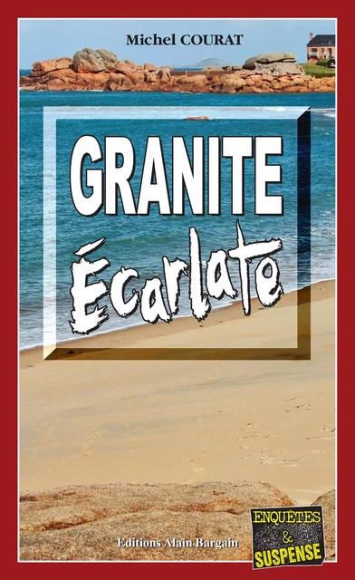 Granite Écarlate - Michel Courat - Éditions Alain Bargain