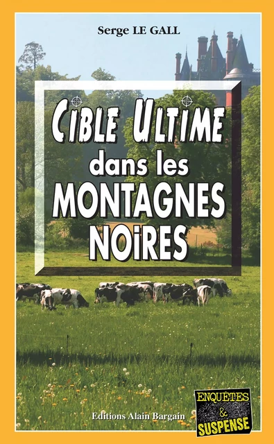 Cible ultime dans les montagnes noires - Serge le Gall - Éditions Alain Bargain