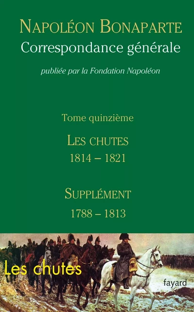 Correspondance générale - Tome 15 -  Fondation Napolëon - Fayard