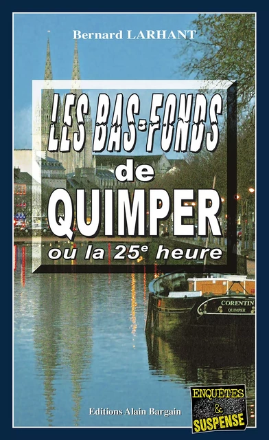 Les bas-fonds de Quimper ou la 25e heure - Bernard Larhant - Éditions Alain Bargain