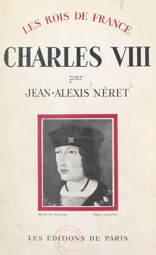 Charles VIII, 1470-1498 - Jean-Alexis Néret - FeniXX réédition numérique