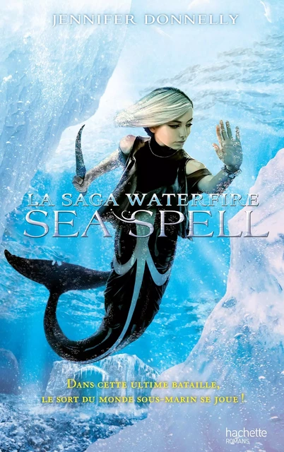 La Saga waterfire - Tome 4 - Sea spell - Jennifer Donnelly - Hachette Romans