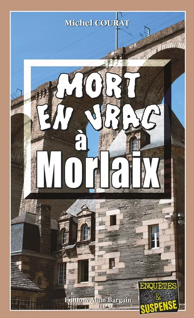 Mort en vrac à Morlaix - Michel Courat - Éditions Alain Bargain