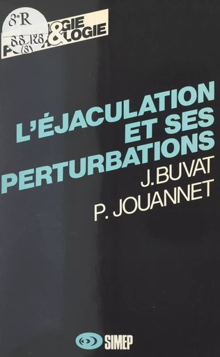 L'éjaculation et ses perturbations - J. Buvat, Pierre Jouannet - FeniXX réédition numérique