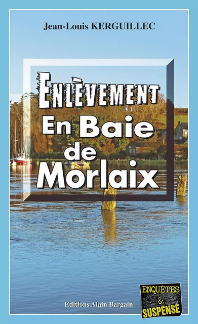 Enlèvement en Baie de Morlaix - Jean-Louis Kerguillec - Éditions Alain Bargain