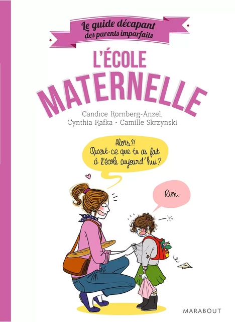 Le guide décapant des parents imparfaits - L'école maternelle - Candice Kornberg-Anzel, Camille Skrzynski, Olivier Barbin - Marabout