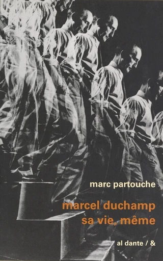 Marcel Duchamp, sa vie, même - Marc Partouche - FeniXX réédition numérique