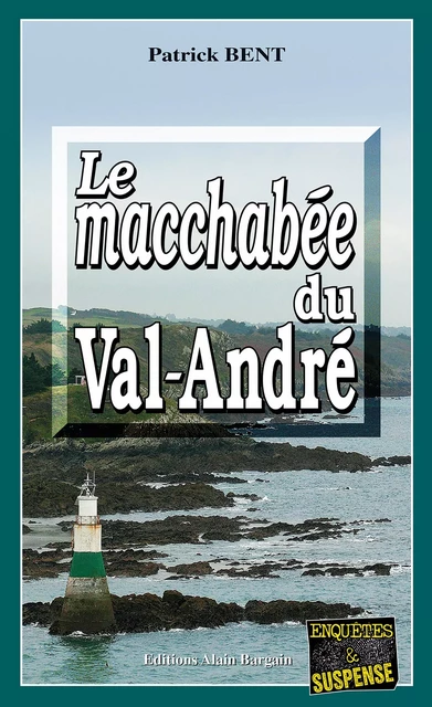 Le macchabée du Val-André - Patrick Bent - Éditions Alain Bargain