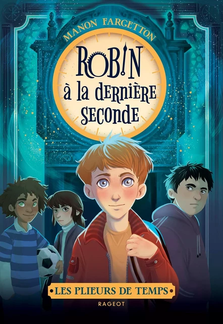 Les plieurs de temps - Robin à la dernière seconde - Manon Fargetton - Rageot Editeur