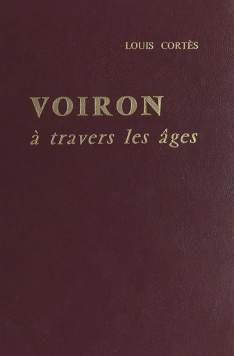 Voiron à travers les âges - Louis Cortès - FeniXX réédition numérique