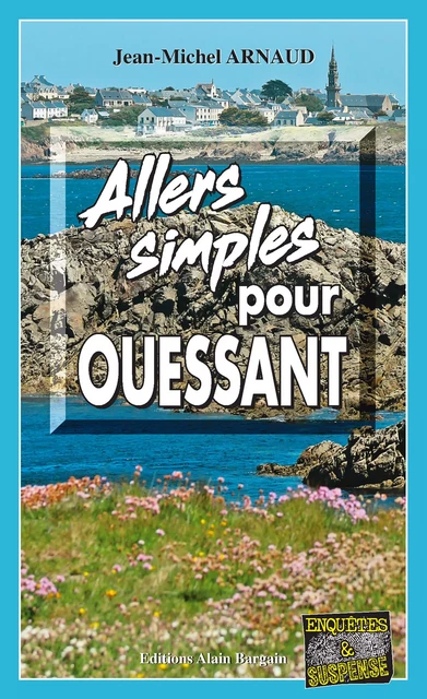 Allers simples pour Ouessant - Jean-Michel Arnaud - Éditions Alain Bargain