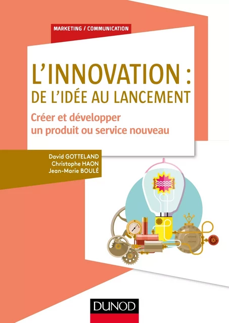 L'innovation : de l'idée au lancement - David Gotteland, Christophe Haon, Jean-Marie Boulé - Dunod