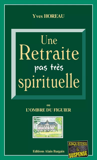 Une Retraite pas très spirituelle - Yves Horeau - Éditions Alain Bargain