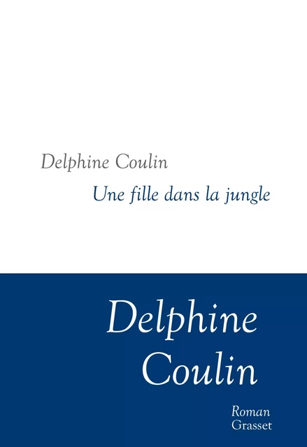 Une fille dans la jungle - Delphine Coulin - Grasset