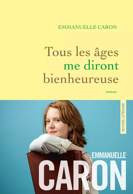 Tous les âges me diront bienheureuse - Emmanuelle Caron - Grasset