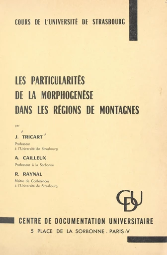 Les particularités de la morphogenèse dans les régions de montagnes - André Cailleux, René Raynal, Jean Tricart - FeniXX réédition numérique