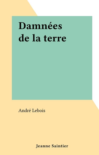 Damnées de la terre - André Lebois - FeniXX réédition numérique