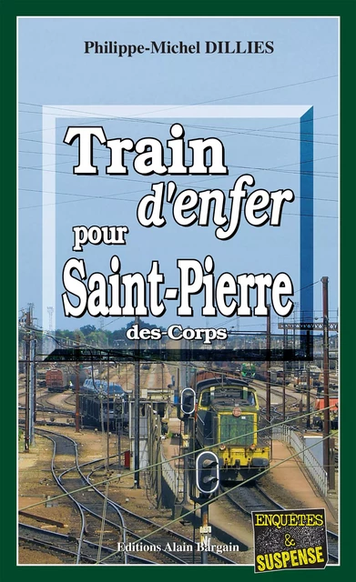 Train d'enfer pour Saint-Pierre-des-Corps - Philippe-Michel Dillies - Éditions Alain Bargain