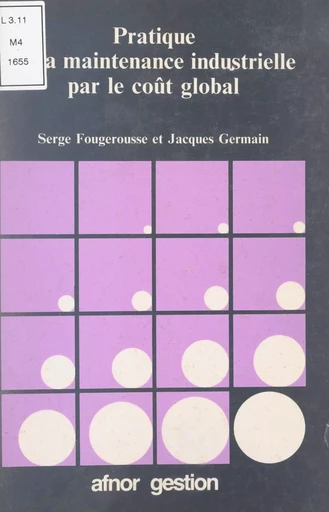 Pratique de la maintenance industrielle par le coût global - Serge Fougerousse, Jacques Germain - FeniXX réédition numérique