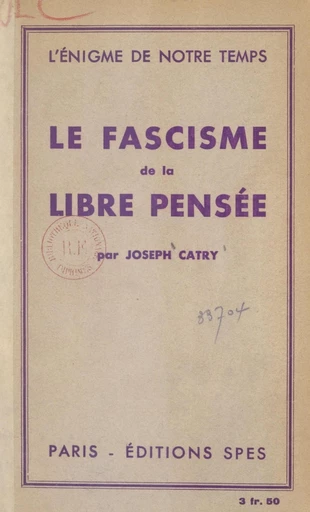 Le fascisme de la libre pensée - Joseph Catry - FeniXX réédition numérique