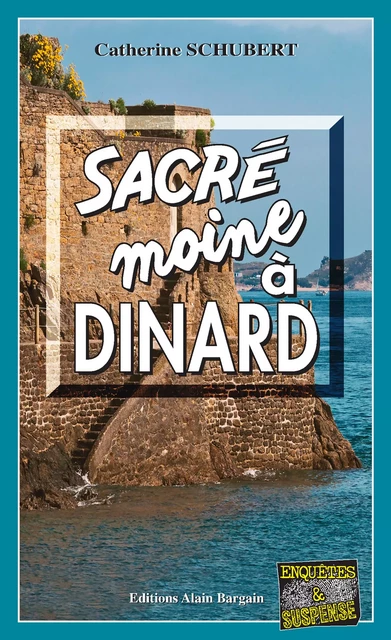 Sacré moine à Dinard - Catherine Schubert - Éditions Alain Bargain