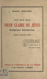 Une âme élue, sœur Claire de Jésus, religieuse bénédictine (octobre 1894-mars 1923)