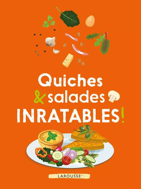 Quiches &amp; salades inratables ! -  Collectif - Larousse