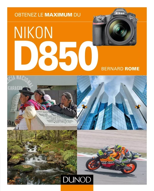 Obtenez le maximum du Nikon D850 - Bernard Rome - Dunod