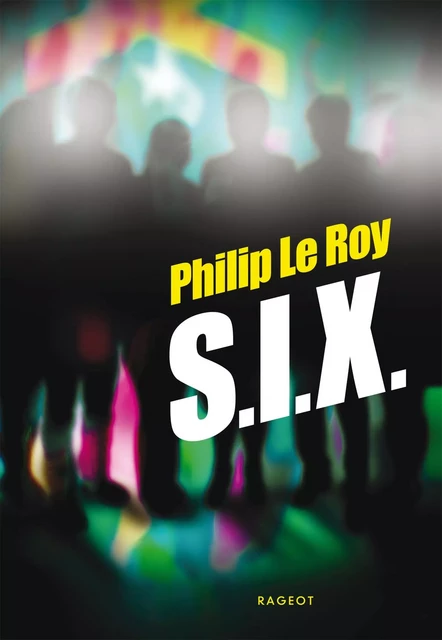 S.I.X. - Philip Le Roy - Rageot Editeur