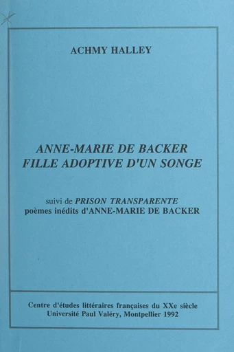 Anne-Marie de Backer, fille adoptive d'un songe - Anne-Marie de Backer, Achmy Halley - FeniXX réédition numérique