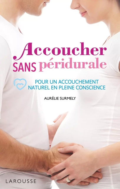 Accoucher sans péridurale - Aurélie Surmely - Larousse