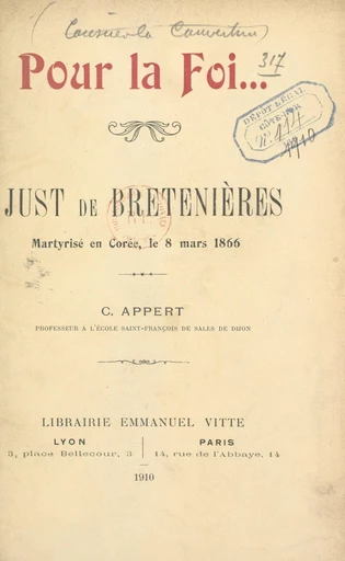 Pour la foi... Un témoin de Jésus-Christ au XIXe siècle : Just de Bretenières, martyrisé en Corée le 8 mars 1866 - Claude Appert - FeniXX réédition numérique