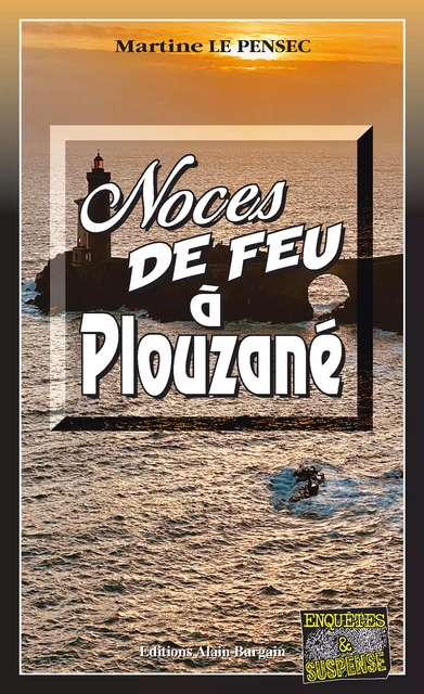 Noces de feu à Plouzané - Martine Le Pensec - Éditions Alain Bargain