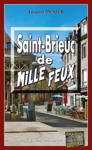 Saint-Brieuc de mille feux - Jacques Minier - Éditions Alain Bargain