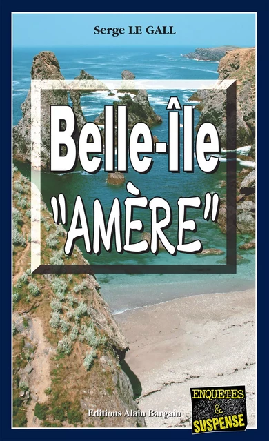 Belle-Île "Amère" - Serge le Gall - Éditions Alain Bargain