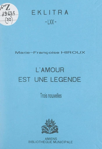 L'amour est une légende - Marie-Françoise Hiroux - FeniXX réédition numérique