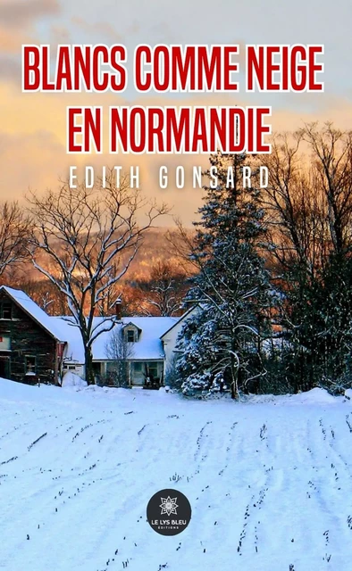 Blancs comme neige, en Normandie - Edith Gonsard - Le Lys Bleu Éditions