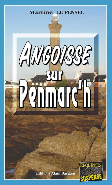 Angoisse sur Penmarc'h - Martine Le Pensec - Éditions Alain Bargain