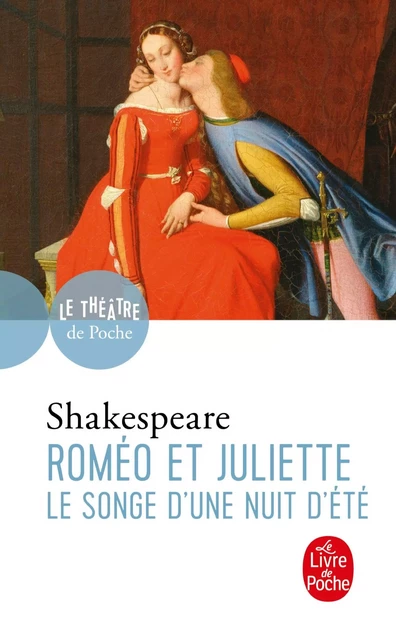 Roméo et Juliette suivi de Le Songe d'une nuit d'été - William Shakespeare - Le Livre de Poche