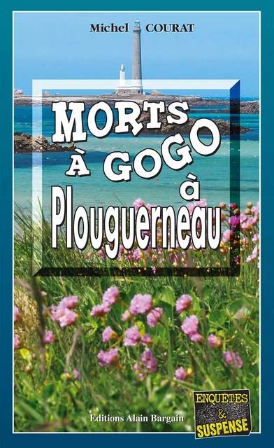 Morts à Gogo à Plouguerneau - Michel Courat - Éditions Alain Bargain