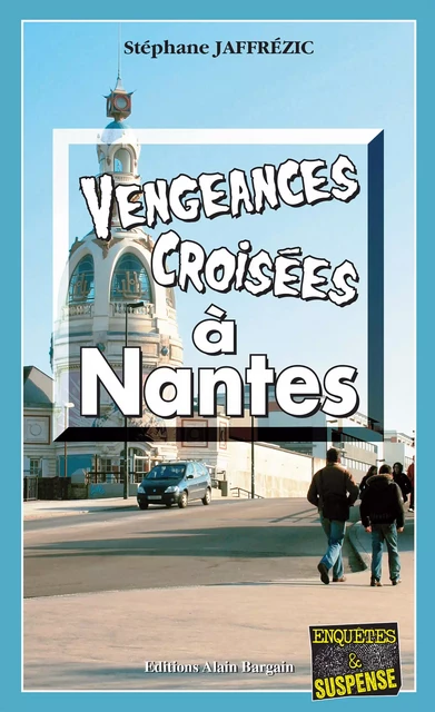 Vengeances croisées à Nantes - Stéphane Jaffrézic - Éditions Alain Bargain