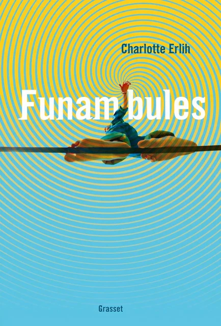 Funambules - Charlotte Erlih - Grasset