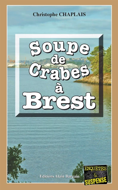 Soupe de crabes à Brest - Christophe Chaplais - Éditions Alain Bargain