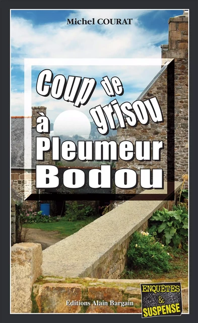 Coup de grisou à Pleumeur-Bodou - Michel Courat - Éditions Alain Bargain